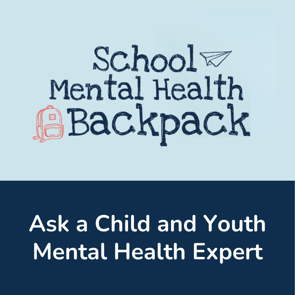 School Mental Health Backpack: Ask a Child and Youth Mental Health Expert